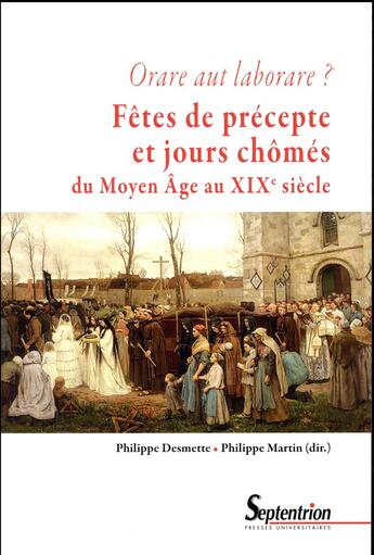 Couverture du livre « Fêtes de précepte et jours chômés ; du Moyen Âge au début du XXe siècle » de Philippe Desmette et Philippe Martin aux éditions Pu Du Septentrion