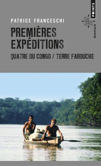 Couverture du livre « Premières expéditions ; quatre du Congo & terre farouche » de Patrice Franceschi aux éditions Points