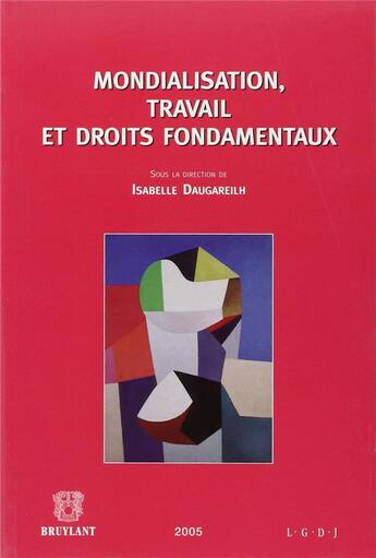 Couverture du livre « Mondialisation, travail et droits fondamentaux » de Isabelle Daugareilh aux éditions Bruylant