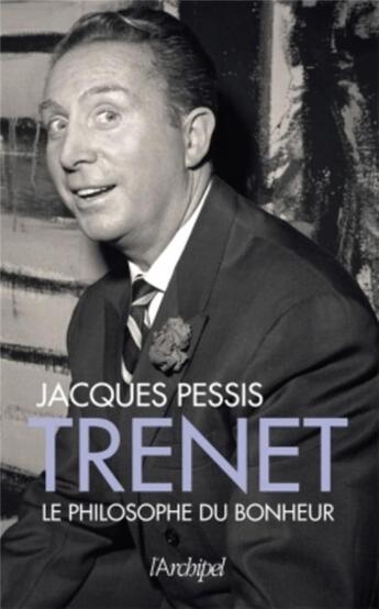 Couverture du livre « Trenet, le philosophe du bonheur » de Jacques Pessis aux éditions Archipel