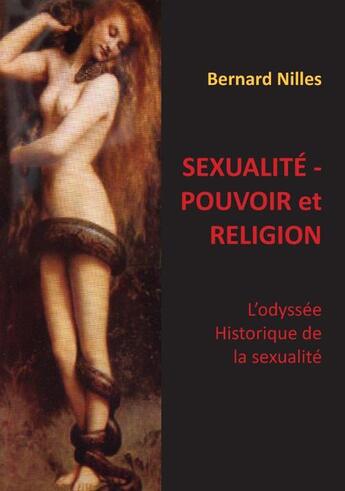 Couverture du livre « Sexualité, pouvoir et religion ; l'odyssée historique de la sexualité » de Bernard Nilles aux éditions Books On Demand