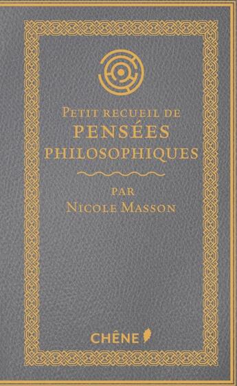 Couverture du livre « Petit recueil de pensées philosophiques » de Nicole Masson aux éditions Chene