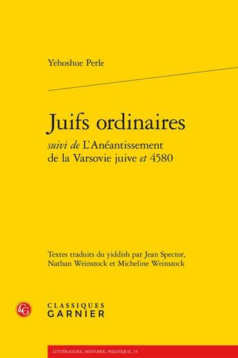 Couverture du livre « Juifs ordinaires ; l'anéantissement de la Varsovie juive et 4580 » de Yehoshue Perle aux éditions Classiques Garnier