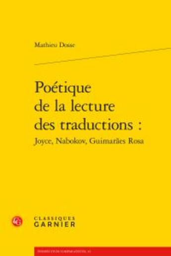 Couverture du livre « Poétique de la lecture des traductions : Joyce, Nabokov, Guimarães Rosa » de Mathieu Dosse aux éditions Classiques Garnier