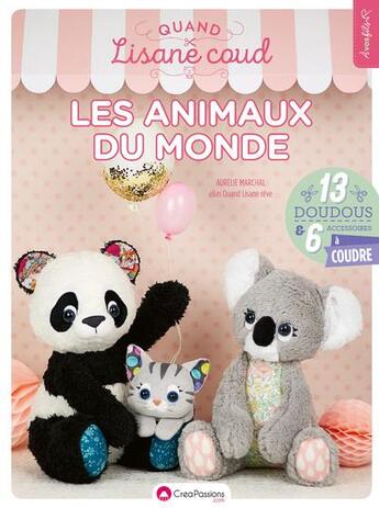 Couverture du livre « Quand Lisane coud les animaux du monde entier ; 13 doudous et 6 accessoires à coudre » de Aurelie Marchal aux éditions Creapassions.com