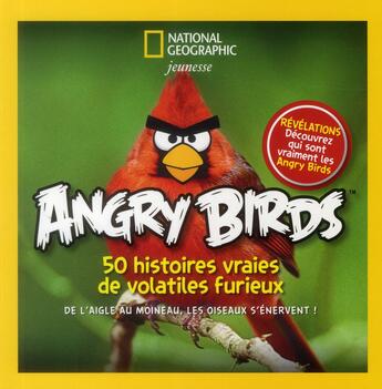 Couverture du livre « Angry Birds ; 50 histoires vraies de volatiles furieux » de Mel White aux éditions National Geographic
