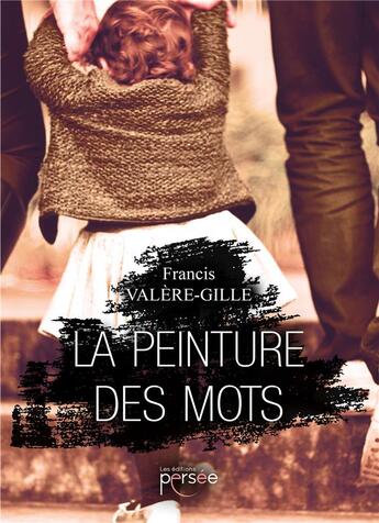 Couverture du livre « La peinture des mots » de Francis Valere-Gille aux éditions Persee