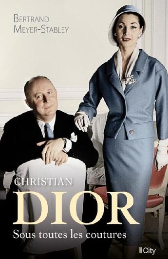 Couverture du livre « Christian Dior, sous toutes les coutures » de Bertrand Meyer-Stabley aux éditions City