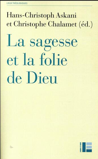 Couverture du livre « Sagesse et folie de Dieu » de Christophe Chalamet et Hans-Christoph Askani aux éditions Labor Et Fides