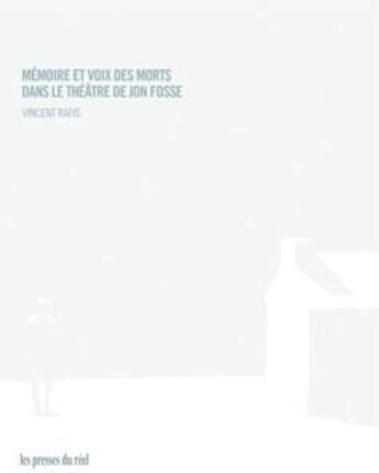 Couverture du livre « Mémoire et voix des morts dans le théatre de Jon Fosse » de Vincent Rafis aux éditions Les Presses Du Reel