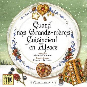 Couverture du livre « Quand nos grands-mères cuisinaient en Alsace » de Michele Delsaute et Florence Delsaute aux éditions Equinoxe