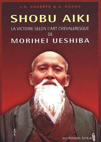 Couverture du livre « La victoire selon l'art chevaleresque de Morihei Ueshiba » de Cauhepe et Kuang aux éditions Guy Trédaniel