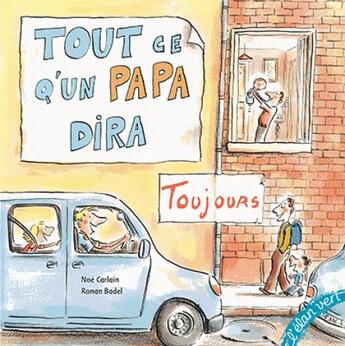 Couverture du livre « Tout ce qu'un papa dira toujours » de Ronan Badel et Noe Carlain aux éditions Elan Vert