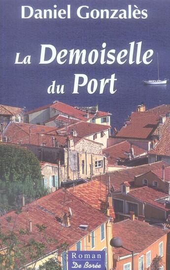 Couverture du livre « Demoiselle Du Port (La) » de Daniel Gonzales aux éditions De Boree