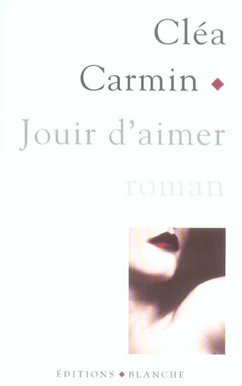 Couverture du livre « Jouir d'aimer » de Clea Carmin aux éditions Blanche