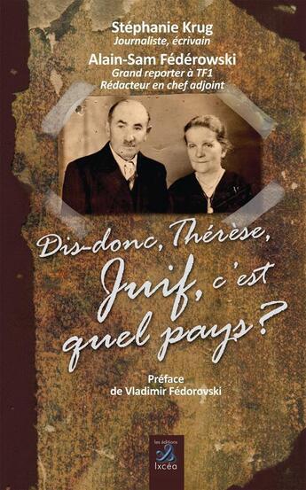 Couverture du livre « Dis-donc Thérèse, juif, c'est quel pays ? » de Stephanie Krug et Alain-Sam Federowski aux éditions Ixcea