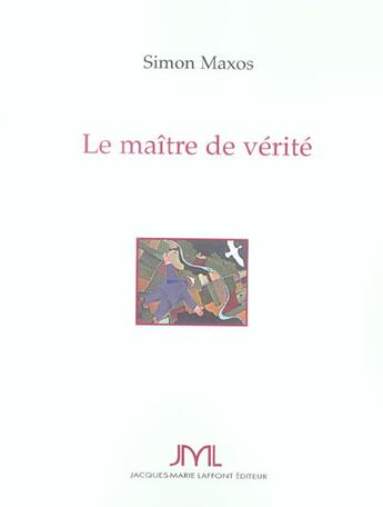 Couverture du livre « Le Maitre De Verite » de Simon Maxos-Veyri aux éditions Jm Laffont - Lpm