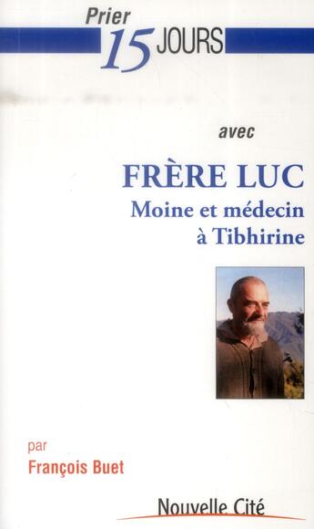 Couverture du livre « Prier 15 jours avec... t.171 : frère Luc de Tibhirine » de Francois Buet aux éditions Nouvelle Cite