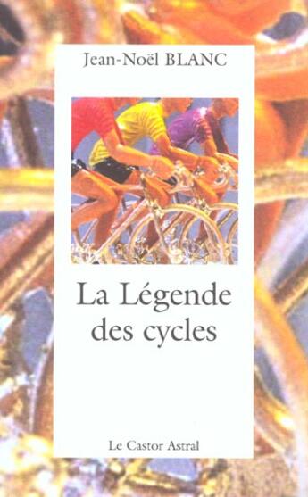 Couverture du livre « La légende des cycles » de Jean-Noel Blanc aux éditions Castor Astral