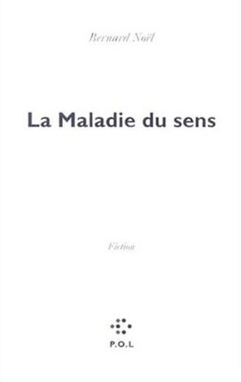 Couverture du livre « La maladie du sens » de Bernard Noël aux éditions P.o.l