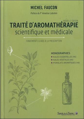 Couverture du livre « Traité d'aromathérapie scientifique et médicale ; fondements & aide à la prescription » de Michel Faucon aux éditions Sang De La Terre