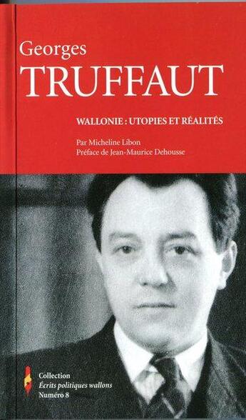 Couverture du livre « Georges Truffaut : Wallonie - utopies et réalités » de Micheline Libon aux éditions Institut Jules Destree