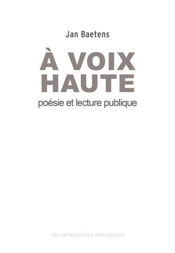 Couverture du livre « À voix haute, poésie et lecture publique » de Jan Baetens aux éditions Impressions Nouvelles