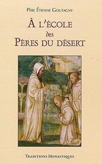 Couverture du livre « À l'école des pères du désert » de Etienne Goutagny aux éditions Traditions Monastiques