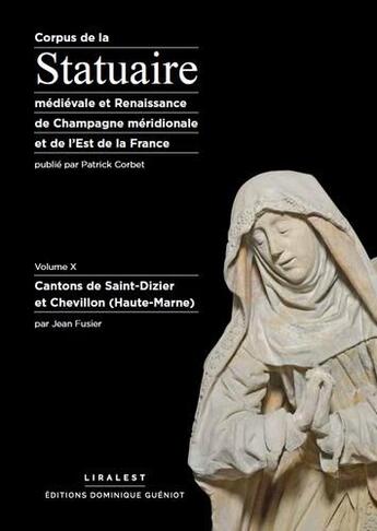 Couverture du livre « Corpus de la statuaire médiévale et renaissance de Champagne méridionale et de l'est de la France volume X » de Jean Fusier et Patrick Corbet aux éditions Dominique Gueniot