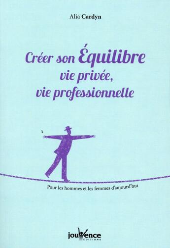 Couverture du livre « Créer son équilibre vie privée, vie professionnelle » de Alia Cardyn aux éditions Jouvence