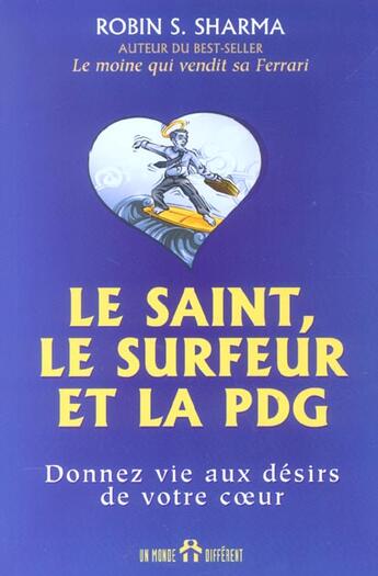 Couverture du livre « Le saint, le surfer et la pdg - donnez vie aux desirs de votre coeur » de Sharma Robin Shilp aux éditions Un Monde Different