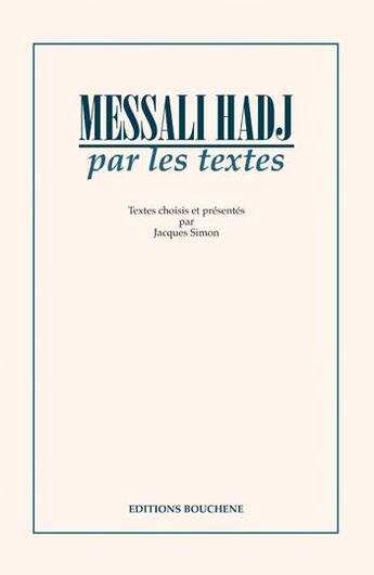 Couverture du livre « Messali Hadj par les textes » de Jacques Simon aux éditions Bouchene