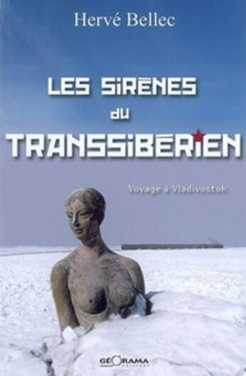 Couverture du livre « Les Sirenes Du Transiberien Voyage A Vladivostok » de H.Bellec aux éditions Georama