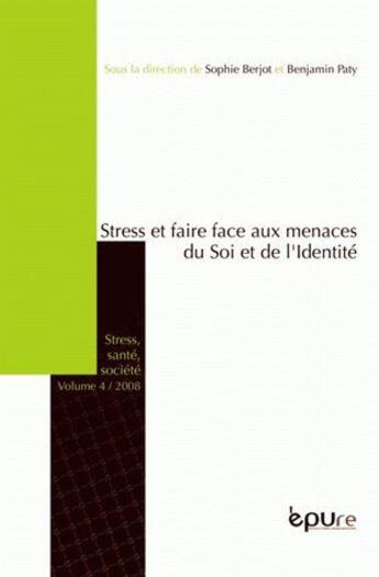 Couverture du livre « Stress et faire face aux menaces du soi et de l'identité » de Sophie Berjot et Benjamin Paty aux éditions Pu De Reims