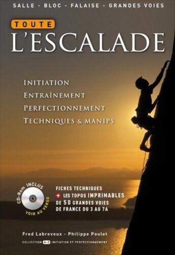 Couverture du livre « Toute l'escalade ; initiation, entraînement, perfectionnement, techniques & manips » de Philippe Poulet et Fred Labreveux aux éditions Mission Speciale