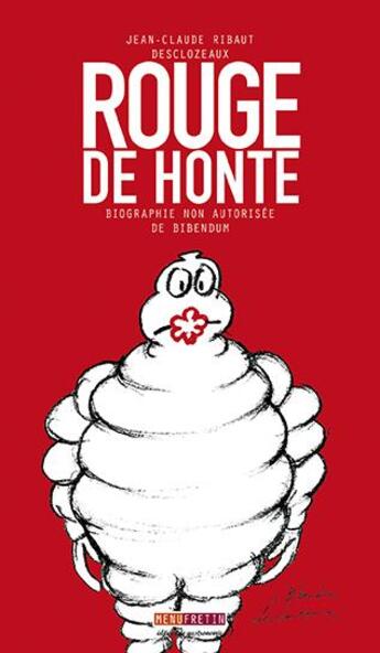 Couverture du livre « Rouge de honte ; biographie non autorisée de Bibendum » de Jean-Claude Ribaut et Jean-Pierre Desclozeaux aux éditions Menu Fretin