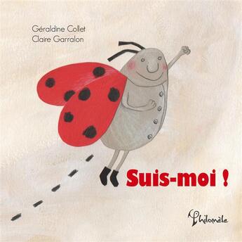 Couverture du livre « Suis-moi ! » de Geraldine Collet et Claire Garralon aux éditions Philomele