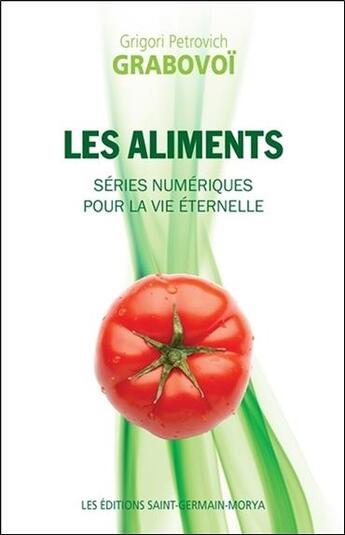 Couverture du livre « Les aliments ; séries numériques pour la vie éternelle » de Grigori Petrovitch Grabovoi aux éditions Saint Germain-morya