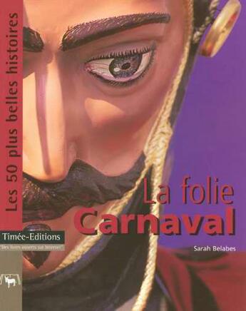 Couverture du livre « La folie carnaval : les 50 plus belles histoires des carnavals » de Sarah Belabes aux éditions Timee