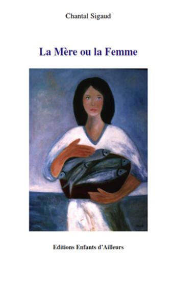 Couverture du livre « La mère ou la femme » de Chantal Sigaud aux éditions Enfants D'ailleurs