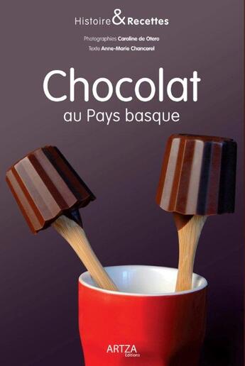 Couverture du livre « Histoire et recettes du chocolat au pays basque » de Anne-Marie Chancerel et Caroline De Otero aux éditions Artza