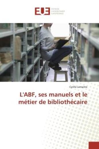 Couverture du livre « L'abf, ses manuels et le metier de bibliothecaire » de Lemaitre Cyrille aux éditions Editions Universitaires Europeennes