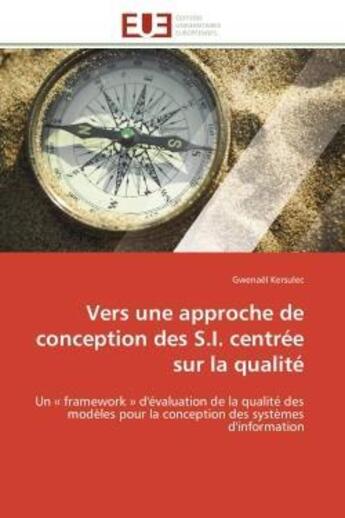 Couverture du livre « Vers une approche de conception des s.i. centree sur la qualite - un framework d'evaluation de l » de Kersulec Gwenael aux éditions Editions Universitaires Europeennes