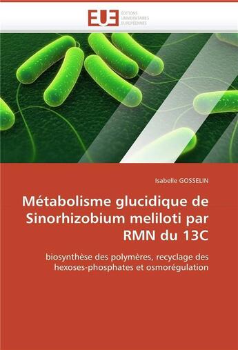 Couverture du livre « Metabolisme glucidique de sinorhizobium meliloti par rmn du 13c » de Gosselin Isabelle aux éditions Editions Universitaires Europeennes