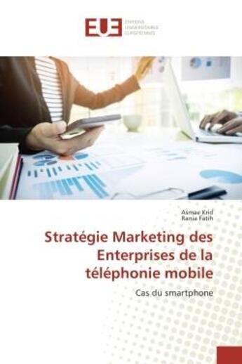 Couverture du livre « Strategie Marketing des enterprises de la telephonie mobile : Cas du smartphone » de Asmae Krid aux éditions Editions Universitaires Europeennes