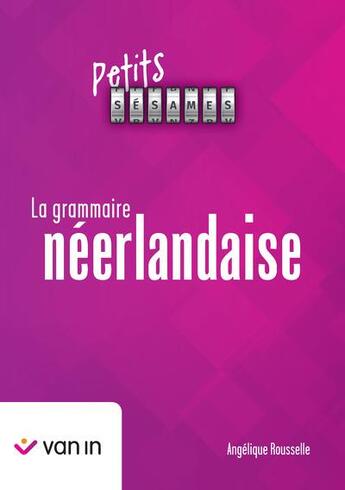 Couverture du livre « Petits sésames : La grammaire néerlandaise (édition 2024) » de Angelique Rousselle aux éditions Van In