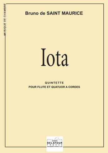 Couverture du livre « Iota pour flute et quatuor a cordes » de Saint Maurice Bruno aux éditions Delatour