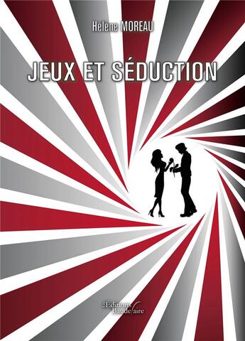 Couverture du livre « Jeux et séduction » de Helene Moreau aux éditions Baudelaire