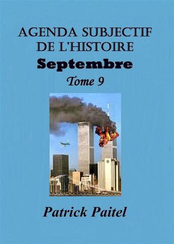 Couverture du livre « Agenda subjectif de l'histoire t.9 ; Septembre » de Patrick Paitel aux éditions Bookelis