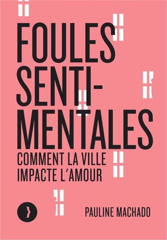 Couverture du livre « Foules sentimentales - comment la ville impacte l'amour » de Machado Pauline aux éditions Les Peregrines